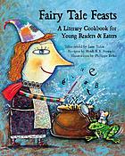 Fairy tale feasts : a literary cookbook for young readers and eaters