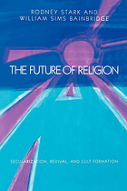 The future of religion : secularization, revival, and cult formation