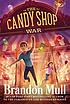 The candy shop war 著者：  Brandon Mull 