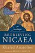Retrieving Nicaea : the Development and Meaning... Auteur: Khaled Anatolios