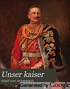 Unser kaiser; fünfundzwanzig jahre der regierung kaiser Wilhelms II., 1888-1913.