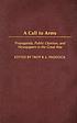 A call to arms : propaganda, public opinion, and... por Troy R  E Paddock