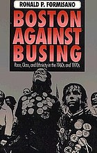 Boston against busing : race, class, and ethnicity in the 1960s and 1970s