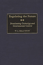 Regulating the future : broadcasting technology and governmental control