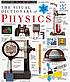 The visual dictionary of physics by  Jack Challoner 