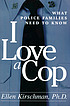 I love a cop : what police families need to know von Ellen Kirschman