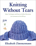 Knitting witout tears : basic techniques and easy-to-follow directions for garments to fit all sixes