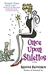 Once upon stilettos : a novel 著者：  Shanna Swendson 