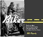 Biker : truth and myth : how the original cowboy of the road became the easy rider of the silver screen