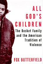 All God's children : the Bosket family and the American tradition of violence