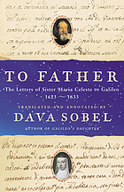 To father : the letters of Sister Maria Celeste to Galileo, 1623-1633
