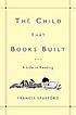 The child that books built : a life in reading