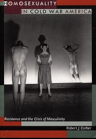 Homosexuality in cold war America : resistance and the crisis of masculinity