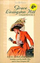 Grace Livingston Hill collection no. 3 : four complete novels, updated for today's reader