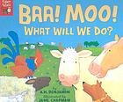 Baa! Moo! : what will we do?