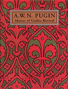 A.W.N. Pugin : master of gothic revival