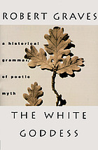 The White Goddess : a historical grammar of poetic myth