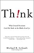 Think! : why crucial decisions can't be made in the blink of an eye
