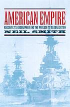 American empire : Roosevelt's geographer and the prelude to globalization