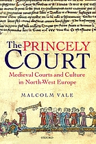 The princely court : medieval courts and culture in North-West Europe, 1270-1380