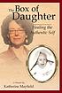 The box of daughter : overcoming a legacy of emotional... 著者：  Katherine Mayfield 