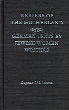 Keepers of the Motherland : German texts by Jewish women writers