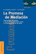 La promesa de la mediación : cómo afrontar el conflicto mediante la revalorización y el reconocimiento