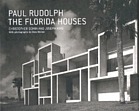 Paul Rudolph : the Florida houses
