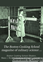 The Boston Cooking School magazine of culinary science and domestic economics.