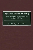 Diplomats without a country : Baltic diplomacy, international law, and the Cold War