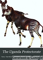 The Uganda protectorate; an attempt to give some description of the physical geography, botany, zoology, anthropology, languages and history of the territories under British protection in East Central Africa, between the Congo Free State and the Rift Valley and between the first degree of south latitude and the fifth degree of north latitude,