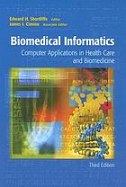 Biomedical informatics : computer applications in health care and biomedicine
