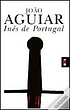 Inês de Portugal Romance by João Aguiar