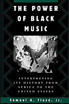 The power of Black music : interpreting its history from Africa to the United States