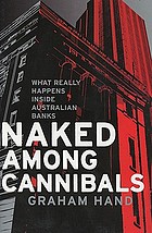 Naked among cannibals : what really happens inside Australian banks