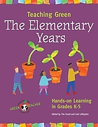 Teaching green : the elementary years : hands-on learning in grades K-5