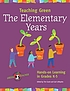 Teaching green : the elementary years : hands-on learning in grades K-5
