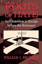 Roots of hate : anti-semitism in Europe before the Holocaust