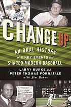 Change up : an oral history of 8 key events that shaped modern baseball