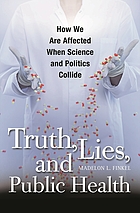 Truth, lies, and public health : how we are affected when science and politics collide