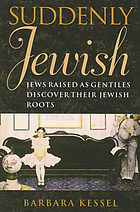 Suddenly Jewish : Jews raised as Gentiles discover their Jewish roots