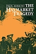 The Haymarket tragedy by  Paul Avrich 