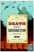The traveling Death and Resurrection Show : a novel