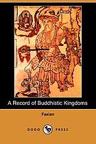 A record of Buddhistic kingdoms : being an account by the Chinese monk Fâ-hien of his travels in India and Ceylon (A.D. 399-414) in search of the Buddhist books of discipline