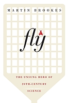 Fly : the unsung hero of twentieth-century science