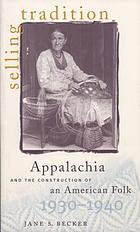 Selling tradition : Appalachia and the construction of an American folk, 1930-1940