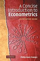 A concise introduction to econometrics : an intuitive guide