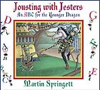 Jousting with jesters : an ABC for the younger dragon