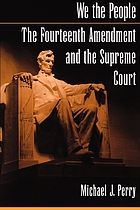 We the people : the Fourteenth Amendment and the Supreme Court