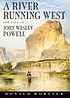 A river running west : the life of John Wesley Powell